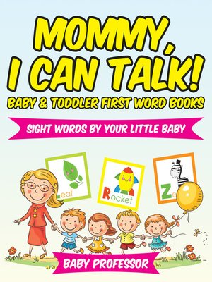 cover image of Mommy, I Can Talk! Sight Words by Your Little Baby.--Baby & Toddler First Word Books